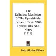 Religious Mysticism of the Upanishads : Selected Texts with Translations and Notes (1919) by Milburn, Robert Gordon, 9780548608951