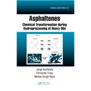Asphaltenes: Chemical Transformation during Hydroprocessing of Heavy Oils by Ancheyta; Jorge, 9781138198951
