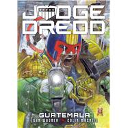 Judge Dredd: Guatemala by Wagner, John; MacNeil, Colin; Ezquerra, Carlos; Flint, Henry; Cornwell, Dan, 9781781088951