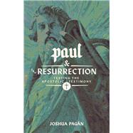 Paul and the Resurrection: Testing the Apostolic Testimony by Pagan, Joshua, 9781945978951