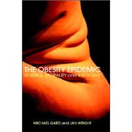 The Obesity Epidemic: Science, Morality and Ideology by Gard; Michael, 9780415318952