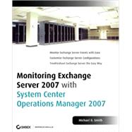 Monitoring Exchange Server 2007 with System Center Operations Manager by Smith, Michael B., 9780470148952