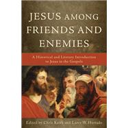 Jesus Among Friends and Enemies by Keith, Chris; Hurtado, Larry W., 9780801038952