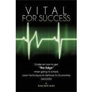 Vital for Success : Guide on how to get the Edge when going to school Learn Techniques and Methods to Guarantee SUCCESS! by JANKE KOREY SCOTT, 9781450008952