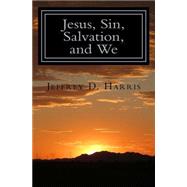 Jesus, Sin, Salvation, and We by Harris, Jeffrey D., 9781523368952