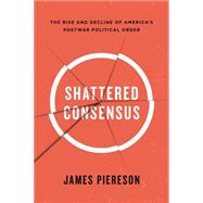 Shattered Consensus by Piereson, James, 9781594038952