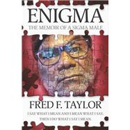 ENIGMA The Memoir of a Sigma Male by TAYLOR, FRED F, 9798350928952