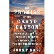The Promise of the Grand Canyon by Ross, John F., 9780143128953