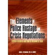 The Elements of Police Hostage and Crisis Negotiations: Critical Incidents and How to Respond to Them by Greenstone; James L, 9780789018953