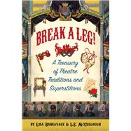 Break a Leg!: A Treasury of Theatre Traditions and Superstitions by Bansavage, Lisa; McCullough, L.E., 9780996788953
