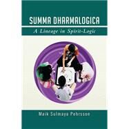 Summa Dharmalogica: A Lineage in Spirit-logic by Pehrsson, Maik Sulmaya, 9781499088953