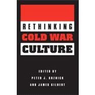 Rethinking Cold War Culture by KUZNICK, PETER J.GILBERT, JAMES, 9781560988953