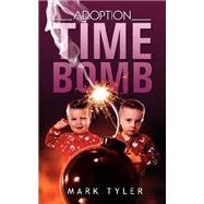 Adoption Time Bomb by Tyler, Mark, 9781604778953