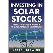 Investing in Solar Stocks: What You Need to Know to Make Money in the Global Renewable Energy Market by Berwind, Joseph, 9780071608954