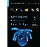 Developmental Biology and Larval Ecology The Natural History of the Crustacea, Volume 7 by Anger, Klaus; Harzsch, Steffen; Thiel, Martin, 9780190648954