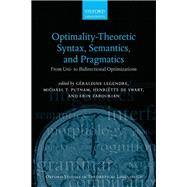 Optimality Theoretic Syntax, Semantics, and Pragmatics From Uni- to Bidirectional Optimization by Legendre, Geraldine; Putnam, Michael T.; de Swart, Henriette; Zaroukian, Erin, 9780198808954