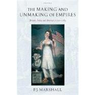 The Making and Unmaking of Empires Britain, India, and America c.1750-1783 by Marshall, P. J., 9780199278954