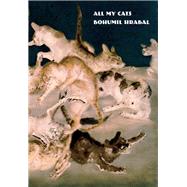 All My Cats by Hrabal, Bohumil; Wilson, Paul, 9780811228954
