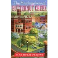 The Matchmakers of Butternut Creek A Novel by Perrine, Jane Myers, 9780892968954