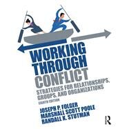 Working Through Conflict: Strategies for Relationships, Groups, and Organizations by Folger; Joseph, 9781138238954