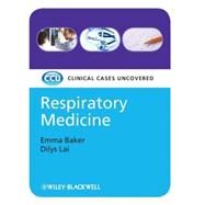 Respiratory Medicine Clinical Cases Uncovered by Baker, Emma; Lai, Dilys, 9781405158954