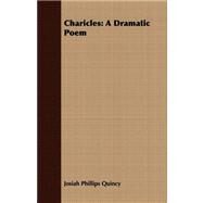 Charicles : A Dramatic Poem by Quincy, Josiah Phillips, 9781408678954