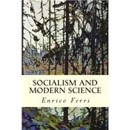 Socialism and Modern Science by Ferri, Enrico, 9781507678954