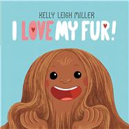 I Love My Fur! by Miller, Kelly Leigh; Miller, Kelly Leigh, 9781534478954