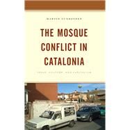 The Mosque Conflict in Catalonia Space, Culture, and Capitalism by Lundsteen, Martin, 9781666908954