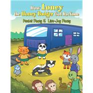 How Loney the Honey Badger Got Its Name by Facey, Paulet; Facey, Lisa-joy, 9781984558954