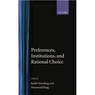 Preferences, Institutions, and Rational Choice by Dowding, Keith; King, Desmond, 9780198278955