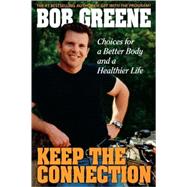 Keep the Connection Choices for a Better and Healthier Life by Greene, Bob, 9780786888955