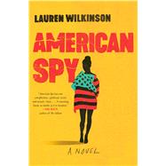 American Spy by Wilkinson, Lauren, 9780812998955