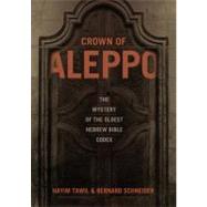Crown of Aleppo: The Mystery of the Oldest Hebrew Bible Codex by Tawil, Hayim, 9780827608955