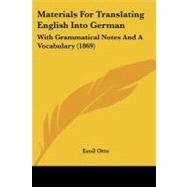 Materials for Translating English into German : With Grammatical Notes and A Vocabulary (1869) by Otto, Emil, 9781104188955
