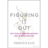 Figuring It Out Sixty Years of Answering Investors' Most Important Questions by Ellis, Charles D., 9781119898955