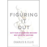 Figuring It Out Sixty Years of Answering Investors' Most Important Questions by Ellis, Charles D., 9781119898955