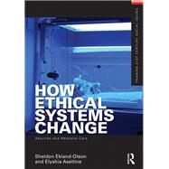 How Ethical Systems Change: Abortion and Neonatal Care by Ekland-Olson; Sheldon, 9781138158955