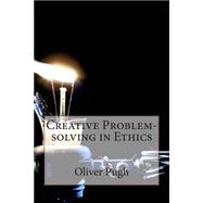 Creative Problem-solving in Ethics by Pugh, Oliver M., 9781503398955