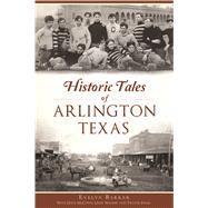 Historic Tales of Arlington, Texas by Barker, Evelyn; Mccown, Davis (CON); Wagner, Leslie (CON); Engel, Trevor (CON), 9781625858955
