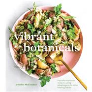 Vibrant Botanicals Transformational Recipes Using Adaptogens & Other Healing Herbs [A Cookbook] by McGruther, Jennifer, 9781984858955