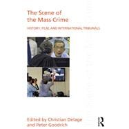 The Scene of the Mass Crime: History, Film, and International Tribunals by Delage; Christian, 9780415688956