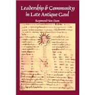 Leadership and Community in Late Antique Gaul by Van Dam, Raymond, 9780520078956