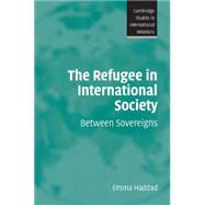 The Refugee in International Society: Between Sovereigns by Emma Haddad, 9780521688956