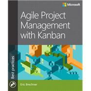 Agile Project Management with Kanban by Brechner, Eric, 9780735698956