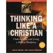 Thinking Like a Christian: Understanding and Living a Biblical Worldview : Teaching Textbook by Noebel, David        Stock No: WW438955, 9780805438956