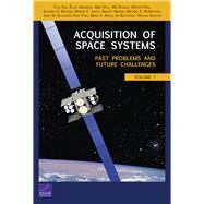 Acquisition of Space Systems Past Problems and Future Challenges by Kim, Yool; Axelband, Elliot; Doll, Abby; Eisman, Mel; Hura, Myron; Keating, Edward G.; Libicki, Martin C.; Martin, Bradley; McMahon, Michael E.; Sollinger, Jerry M.; York, Erin; Arena, Mark V.; Blickstein, Irv; Shelton, William, 9780833088956