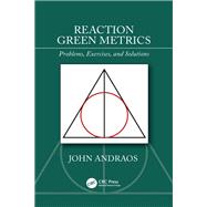 Reaction Green Metrics  Problems, Exercises, and Solutions by Andraos; John, 9781138388956