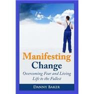 Manifesting Change by Baker, Danny, 9781502918956