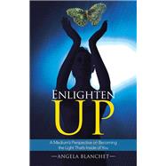 Enlighten Up by Blanchet, Angela, 9781504378956
